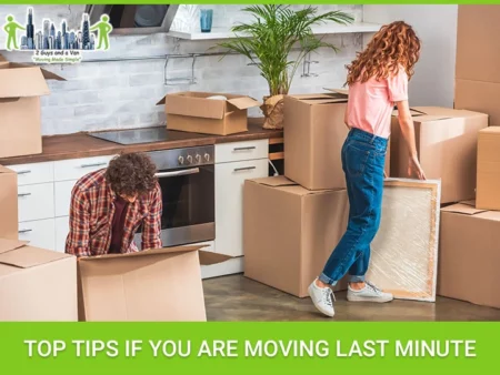 some of the top tips to consider if you are moving last minute