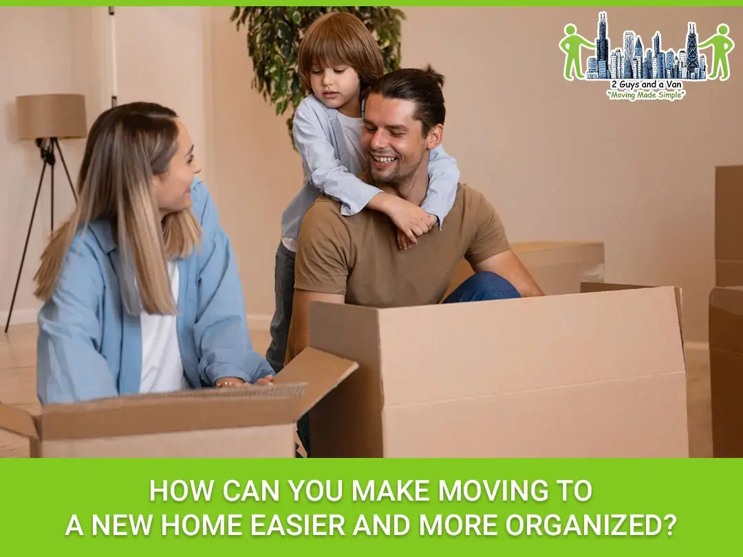 How Can You Make Moving to a New Home Easier and More Organized?